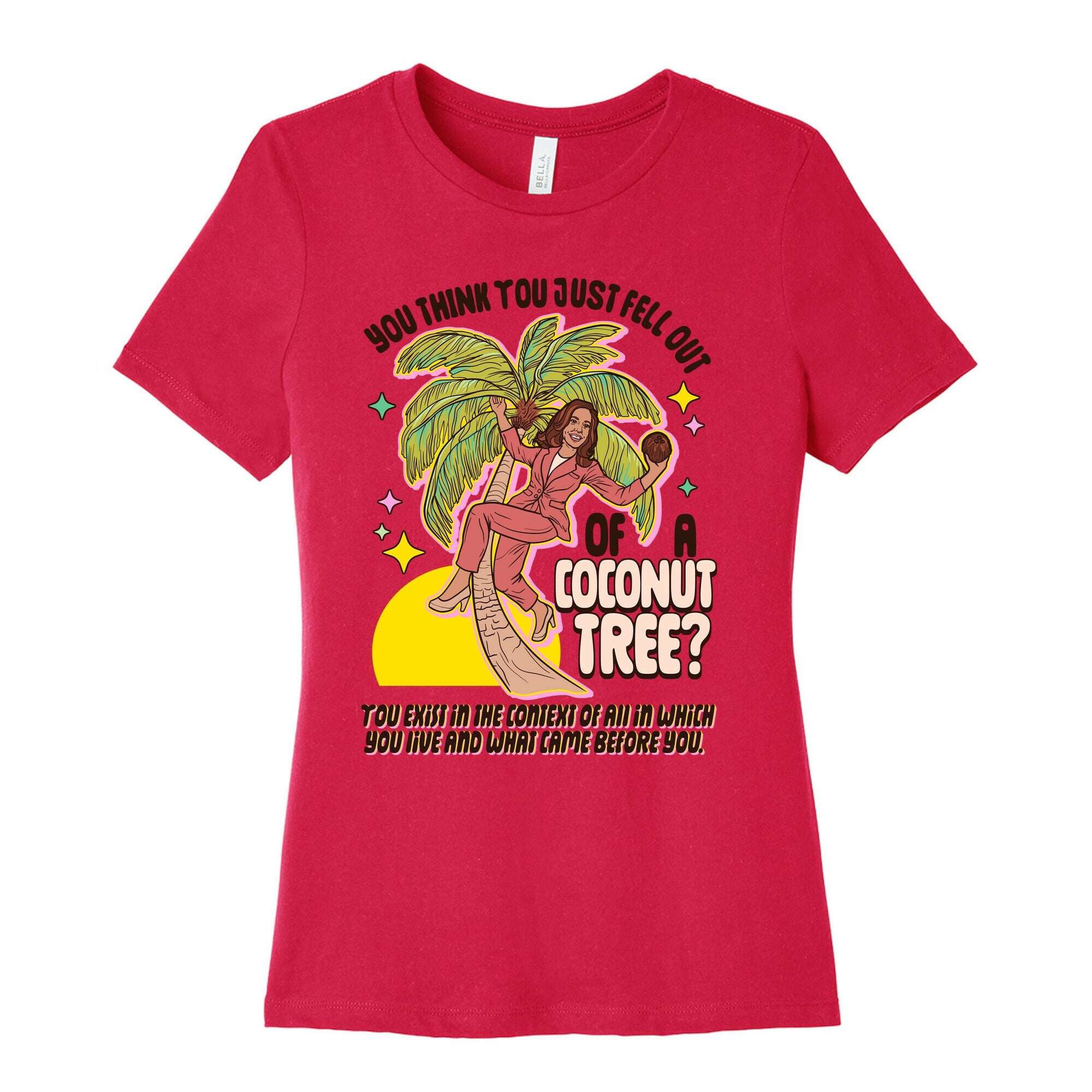 You think you just fell out of a coconut tree? Kamala Harris Womens Cotton Tee